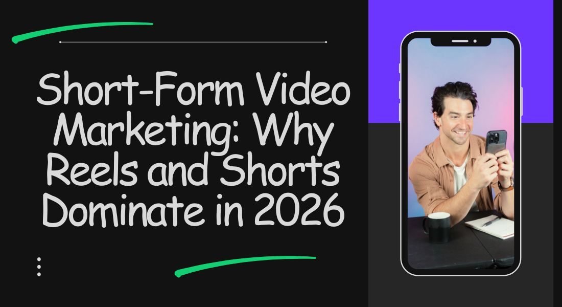 Short-Form Video Marketing: Why Reels and Shorts Dominate in 2026
