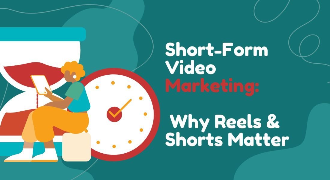 Short-Form Video Marketing: Why Reels & Shorts Matter​