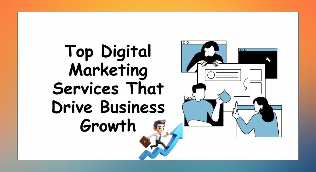 Top Digital Marketing Services That Drive Business Growth
