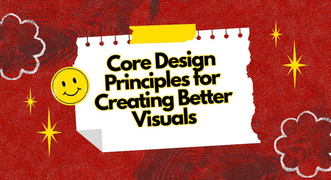 Core Design Principles for Creating Better Visuals