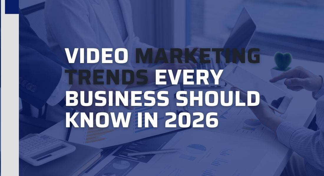 Video Marketing Trends Every Business Should Know