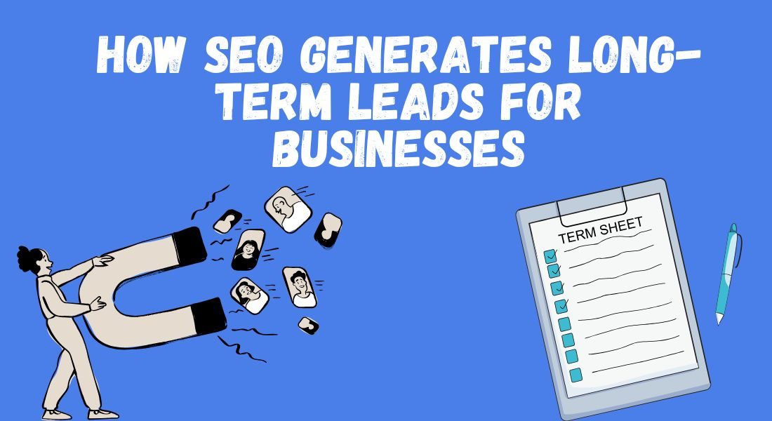 How SEO Generates Long-Term Leads for Businesses​